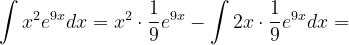 \dpi{120} \int x^{2}e^{9x}dx=x^{2}\cdot \frac{1}{9}e^{9x}-\int 2x\cdot \frac{1}{9} e^{9x}dx=